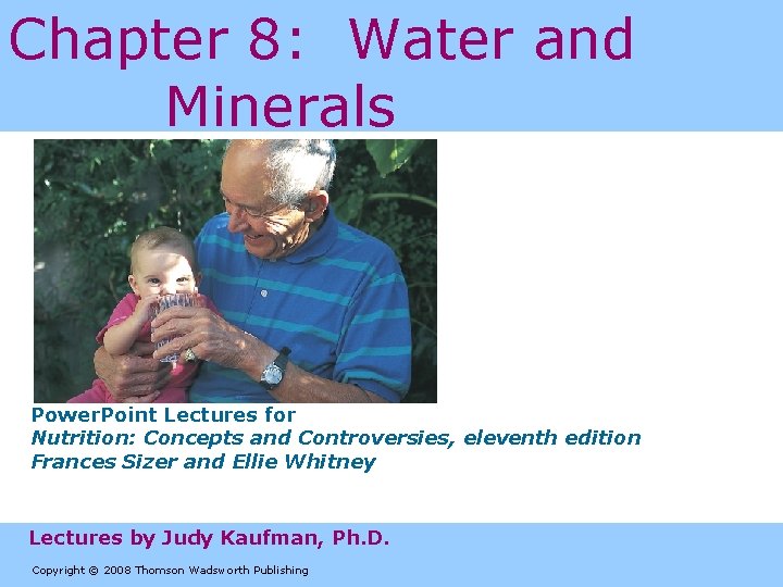 Chapter 8: Water and Minerals Power. Point Lectures for Nutrition: Concepts and Controversies, eleventh