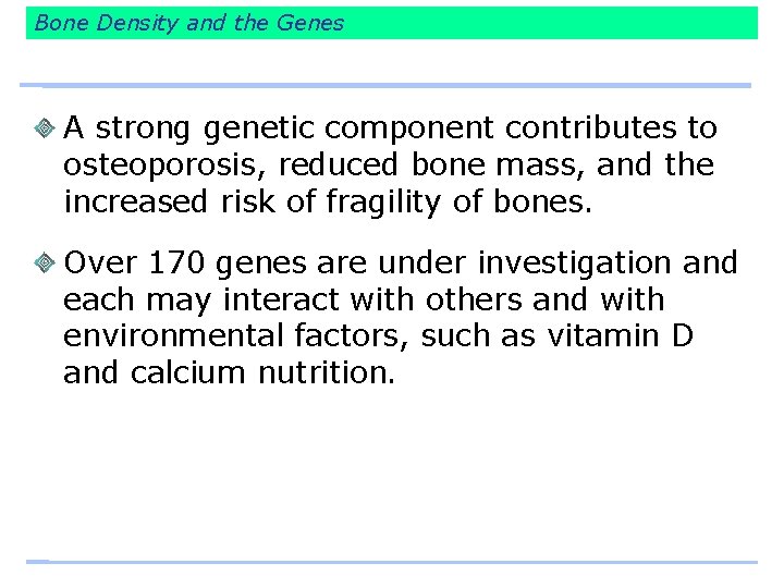 Bone Density and the Genes A strong genetic component contributes to osteoporosis, reduced bone