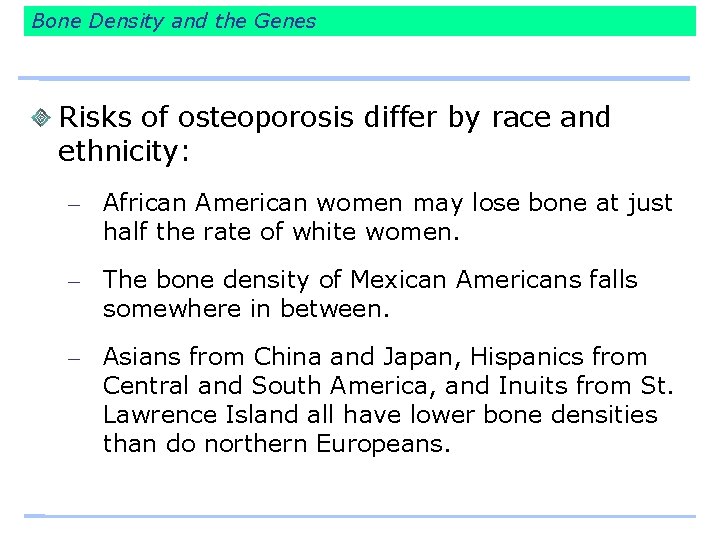 Bone Density and the Genes Risks of osteoporosis differ by race and ethnicity: –