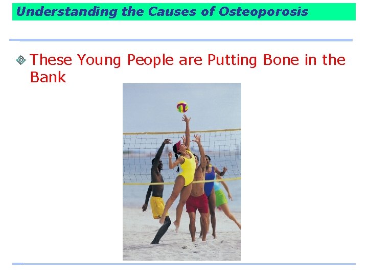 Understanding the Causes of Osteoporosis These Young People are Putting Bone in the Bank