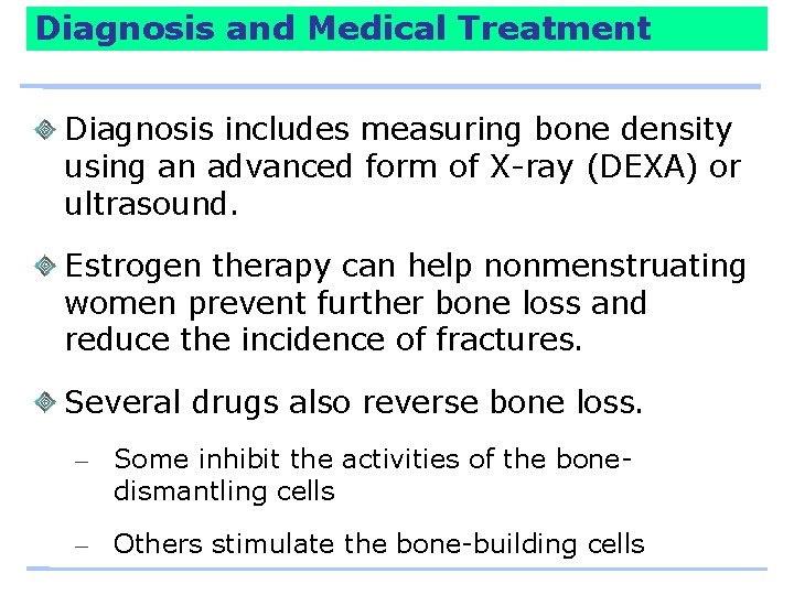 Diagnosis and Medical Treatment Diagnosis includes measuring bone density using an advanced form of