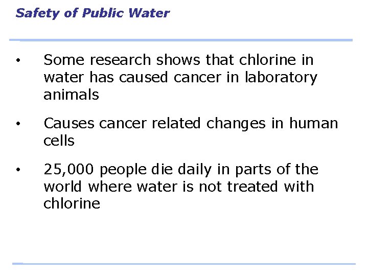 Safety of Public Water • Some research shows that chlorine in water has caused