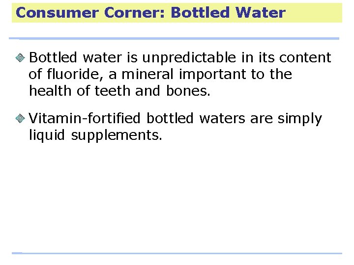 Consumer Corner: Bottled Water Bottled water is unpredictable in its content of fluoride, a