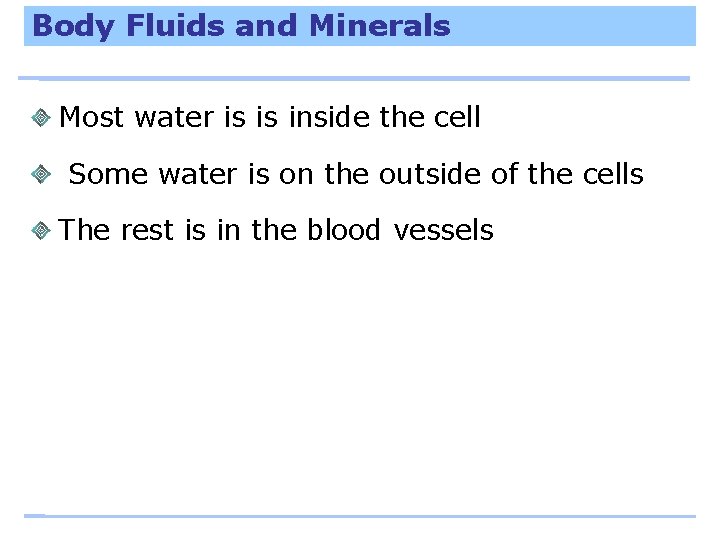 Body Fluids and Minerals Most water is is inside the cell Some water is