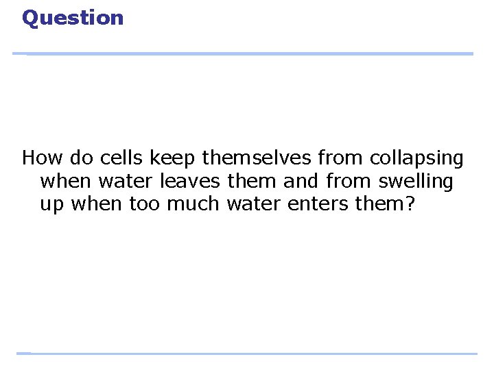 Question How do cells keep themselves from collapsing when water leaves them and from