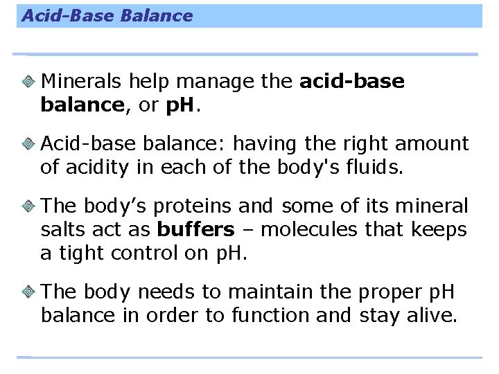 Acid-Base Balance Minerals help manage the acid-base balance, or p. H. Acid-base balance: having