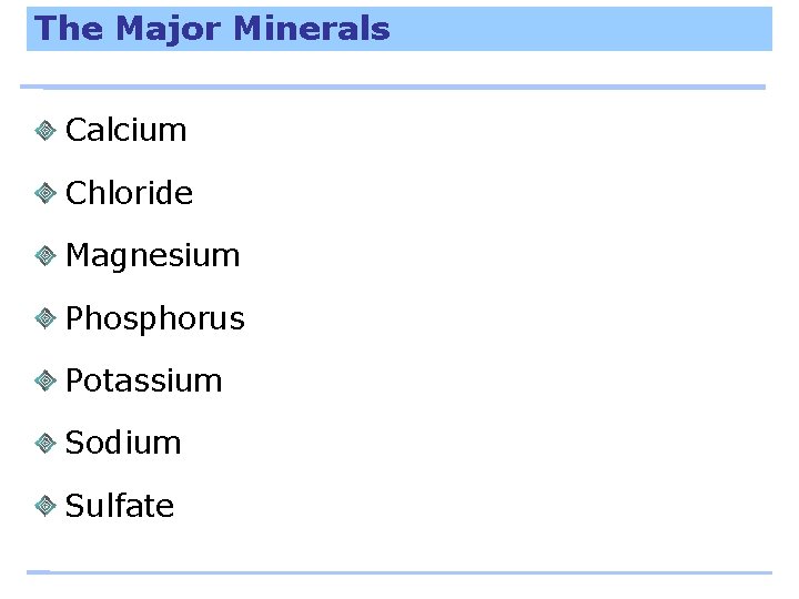 The Major Minerals Calcium Chloride Magnesium Phosphorus Potassium Sodium Sulfate 