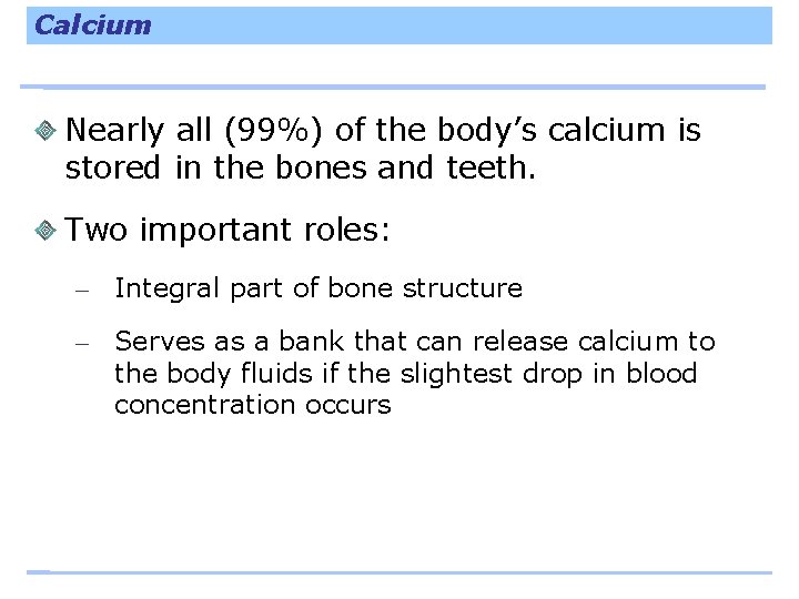 Calcium Nearly all (99%) of the body’s calcium is stored in the bones and