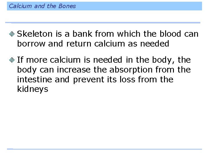 Calcium and the Bones Skeleton is a bank from which the blood can borrow