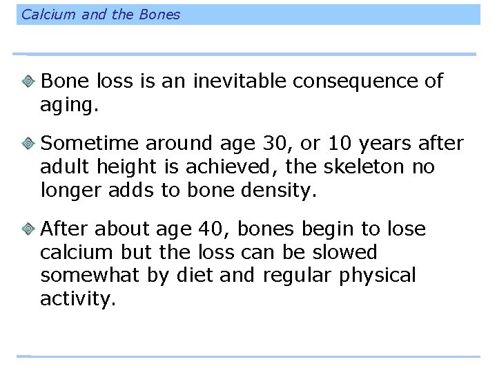 Calcium and the Bones Bone loss is an inevitable consequence of aging. Sometime around