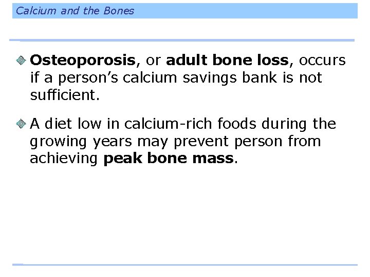 Calcium and the Bones Osteoporosis, or adult bone loss, occurs if a person’s calcium