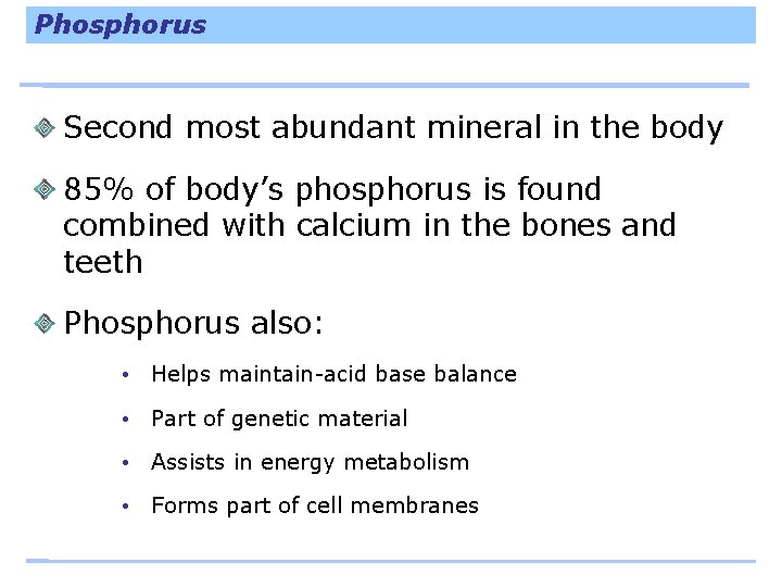 Phosphorus Second most abundant mineral in the body 85% of body’s phosphorus is found