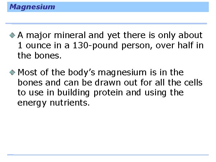 Magnesium A major mineral and yet there is only about 1 ounce in a