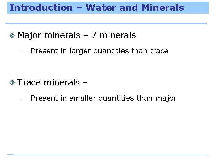 Introduction – Water and Minerals Major minerals – 7 minerals – Present in larger