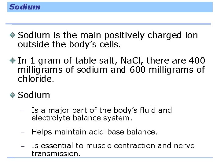 Sodium is the main positively charged ion outside the body’s cells. In 1 gram