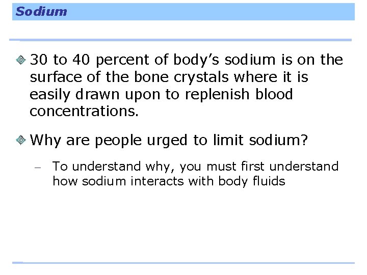 Sodium 30 to 40 percent of body’s sodium is on the surface of the