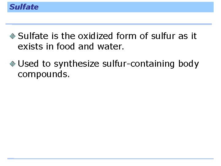 Sulfate is the oxidized form of sulfur as it exists in food and water.