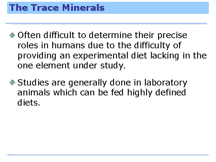 The Trace Minerals Often difficult to determine their precise roles in humans due to