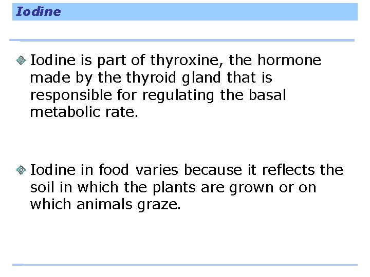 Iodine is part of thyroxine, the hormone made by the thyroid gland that is