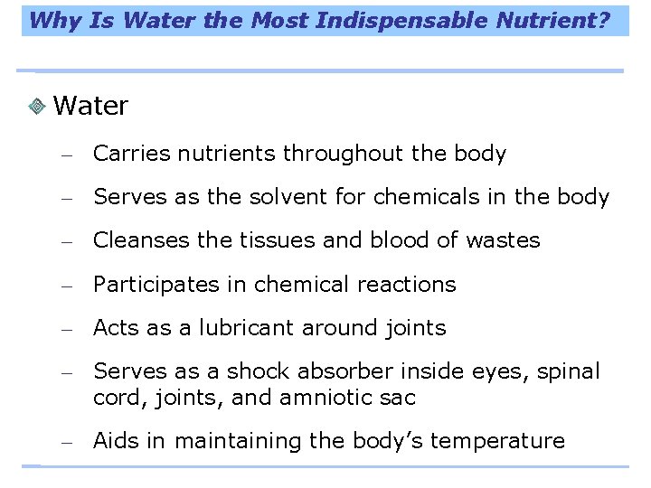 Why Is Water the Most Indispensable Nutrient? Water – Carries nutrients throughout the body