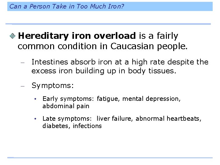 Can a Person Take in Too Much Iron? Hereditary iron overload is a fairly