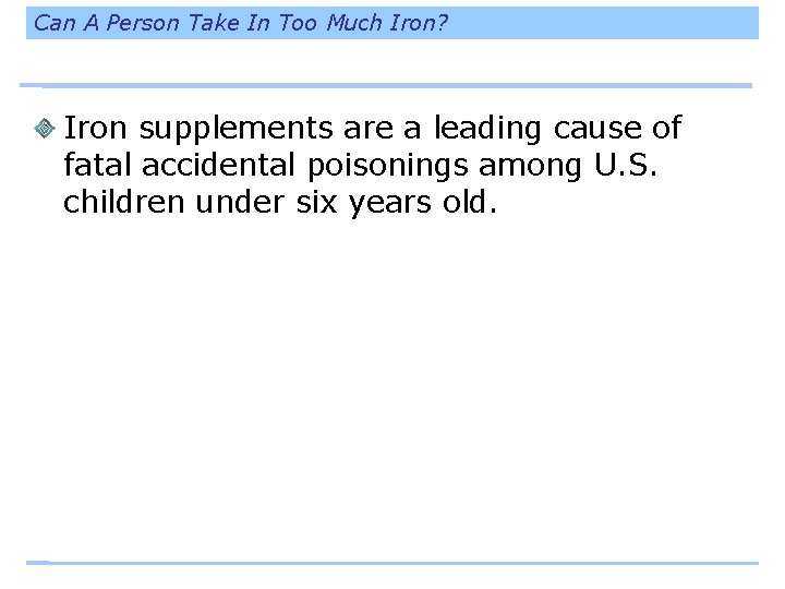 Can A Person Take In Too Much Iron? Iron supplements are a leading cause