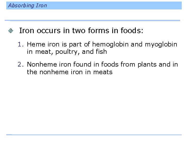 Absorbing Iron occurs in two forms in foods: 1. Heme iron is part of