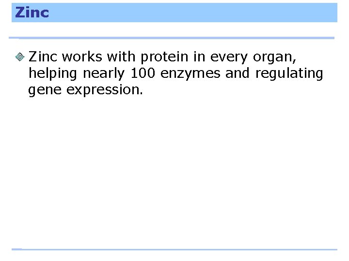 Zinc works with protein in every organ, helping nearly 100 enzymes and regulating gene