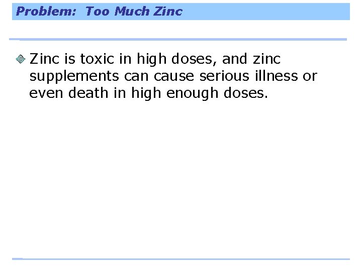 Problem: Too Much Zinc is toxic in high doses, and zinc supplements can cause