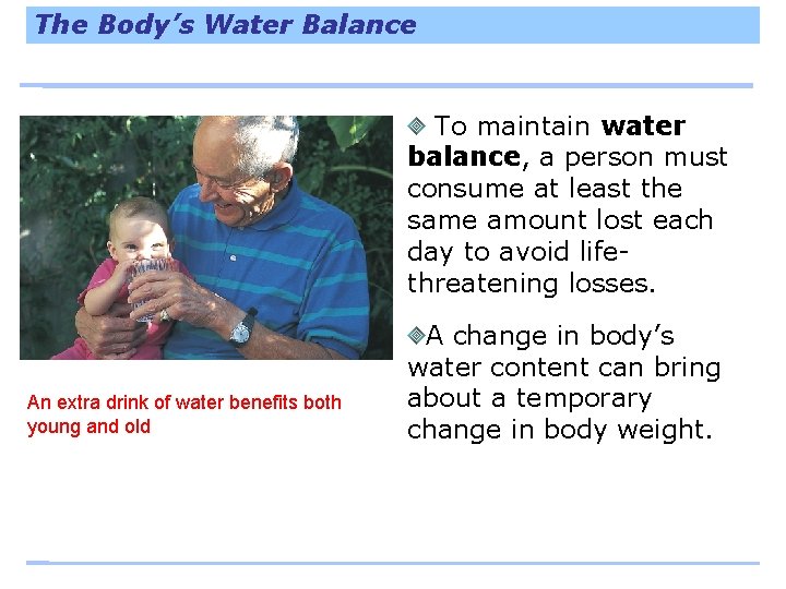 The Body’s Water Balance To maintain water balance, a person must consume at least