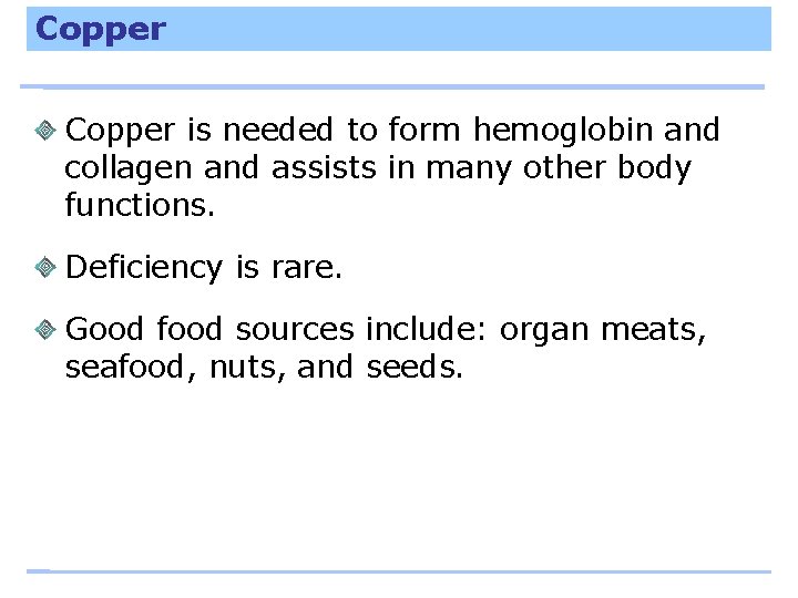 Copper is needed to form hemoglobin and collagen and assists in many other body