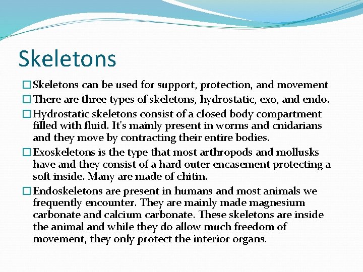 Skeletons �Skeletons can be used for support, protection, and movement �There are three types