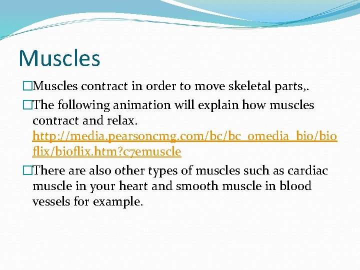 Muscles �Muscles contract in order to move skeletal parts, . �The following animation will