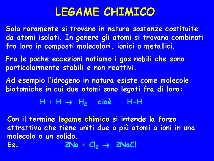 LEGAME CHIMICO Solo raramente si trovano in natura sostanze costituite da atomi isolati. In
