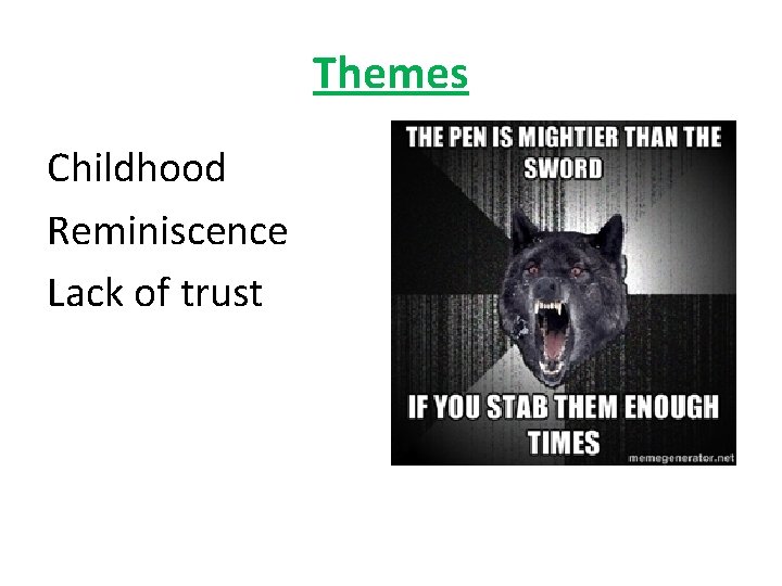 Themes Childhood Reminiscence Lack of trust 