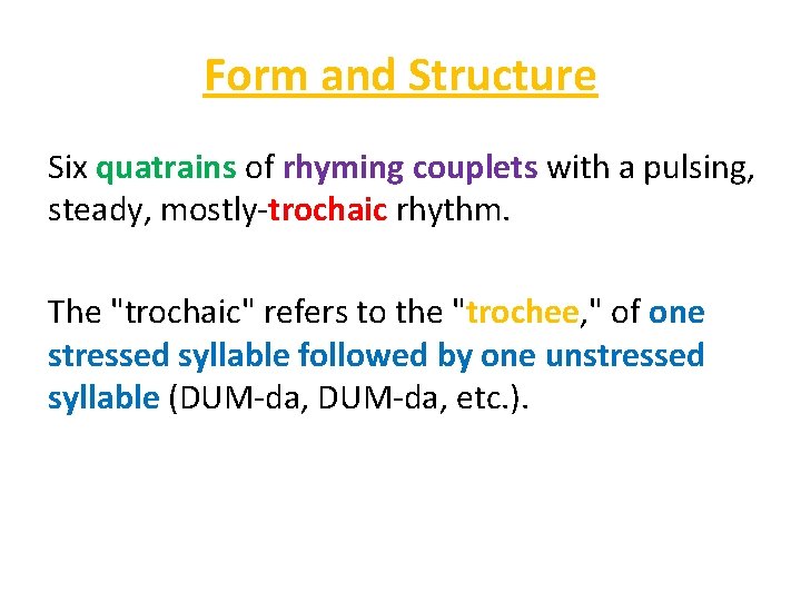 Form and Structure Six quatrains of rhyming couplets with a pulsing, steady, mostly-trochaic rhythm.