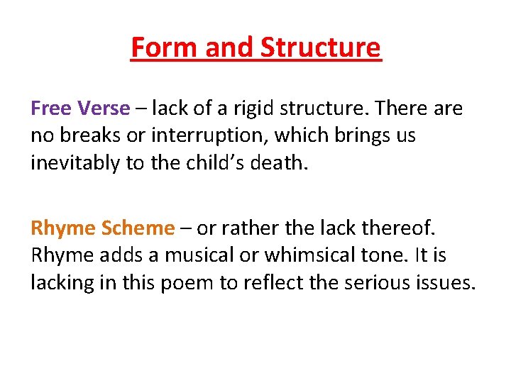 Form and Structure Free Verse – lack of a rigid structure. There are no