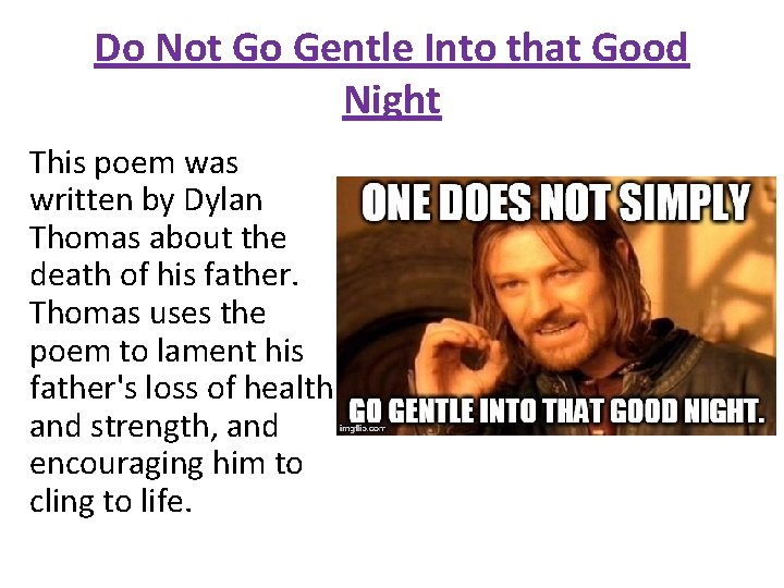 Do Not Go Gentle Into that Good Night This poem was written by Dylan