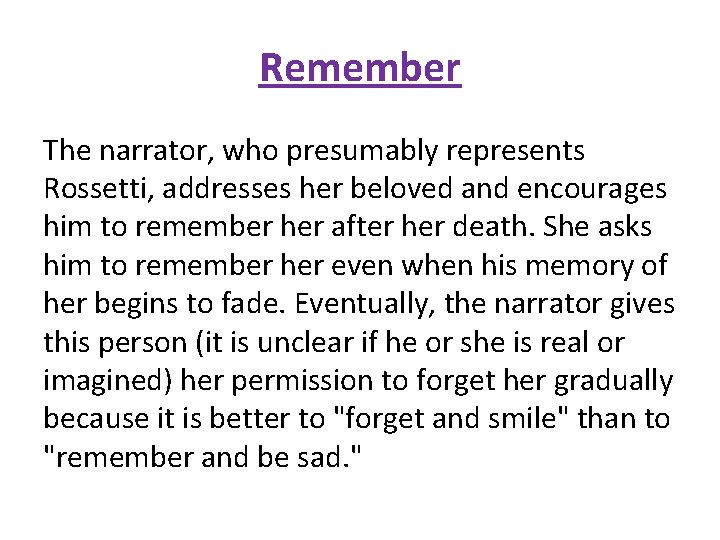 Remember The narrator, who presumably represents Rossetti, addresses her beloved and encourages him to