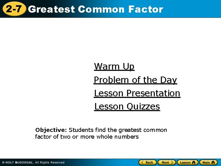2 -7 Greatest Common Factor Warm Up Problem of the Day Lesson Presentation Lesson