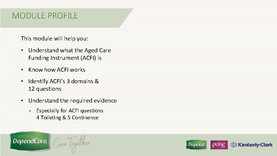 MODULE PROFILE This module will help you: • Understand what the Aged Care Funding