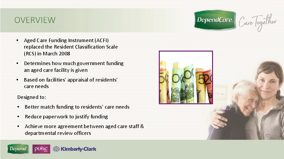 OVERVIEW • Aged Care Funding Instrument (ACFI) replaced the Resident Classification Scale (RCS) in
