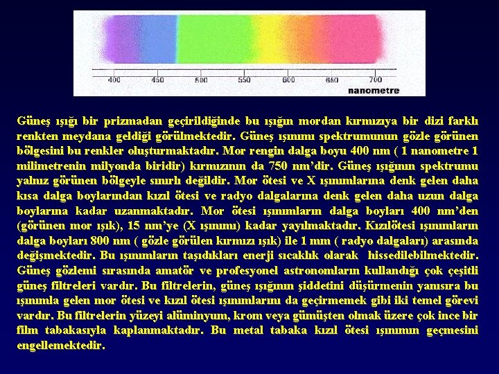 Güneş ışığı bir prizmadan geçirildiğinde bu ışığın mordan kırmızıya bir dizi farklı renkten meydana