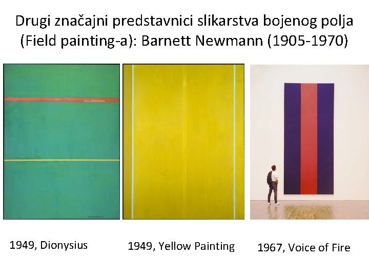 Drugi značajni predstavnici slikarstva bojenog polja (Field painting-a): Barnett Newmann (1905 -1970) 1949, Dionysius