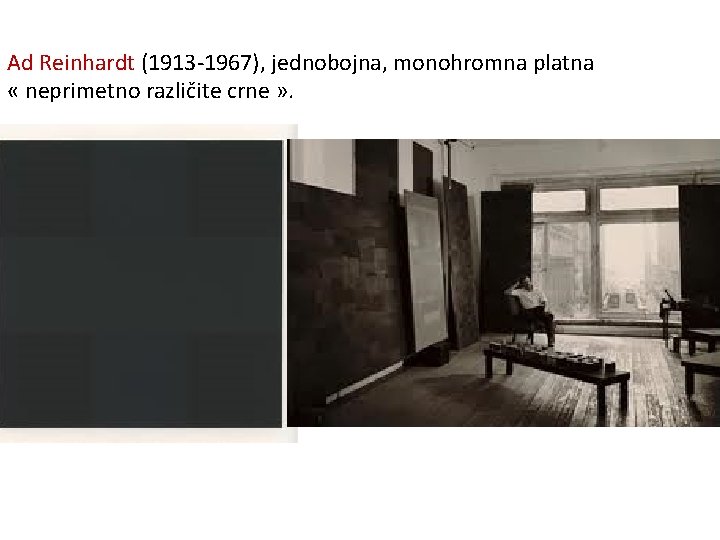 Ad Reinhardt (1913 -1967), jednobojna, monohromna platna « neprimetno različite crne » . 