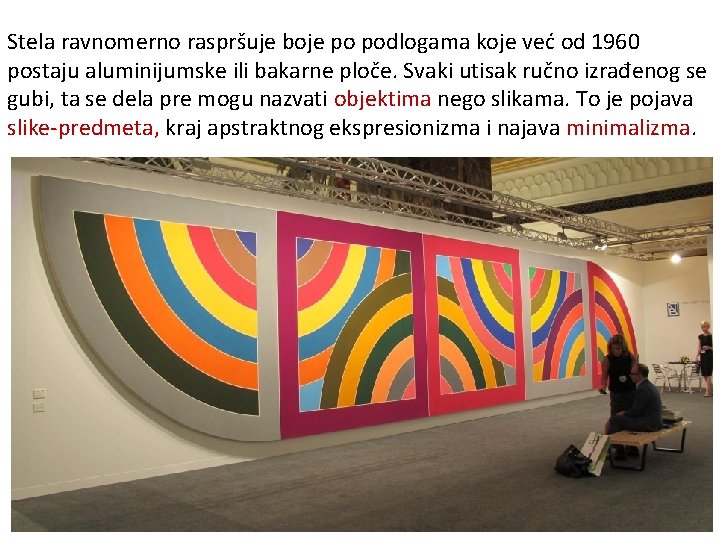 Stela ravnomerno raspršuje boje po podlogama koje već od 1960 postaju aluminijumske ili bakarne