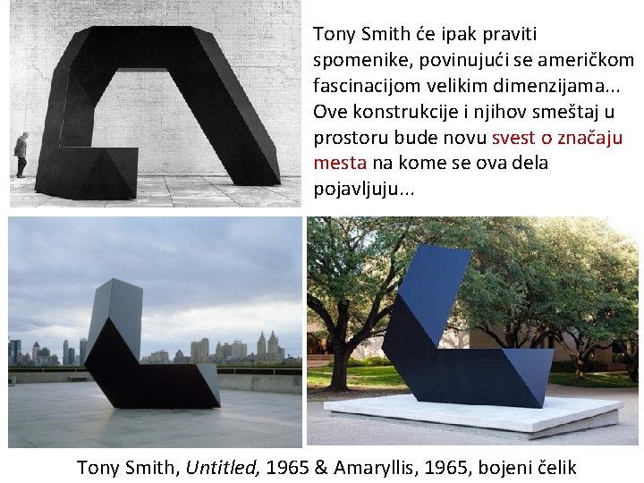 Tony Smith će ipak praviti spomenike, povinujući se američkom fascinacijom velikim dimenzijama. . .