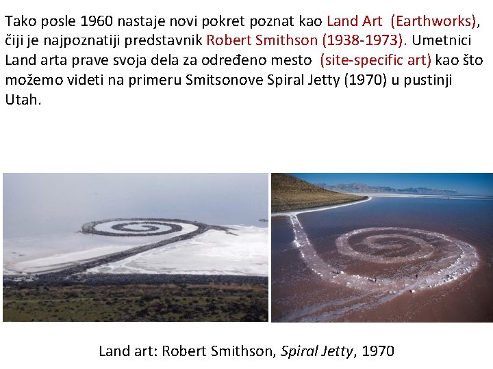 Tako posle 1960 nastaje novi pokret poznat kao Land Art (Earthworks), čiji je najpoznatiji