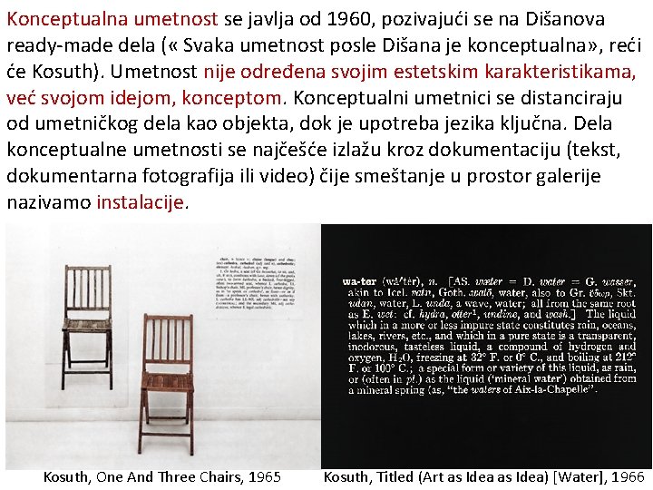 Konceptualna umetnost se javlja od 1960, pozivajući se na Dišanova ready-made dela ( «