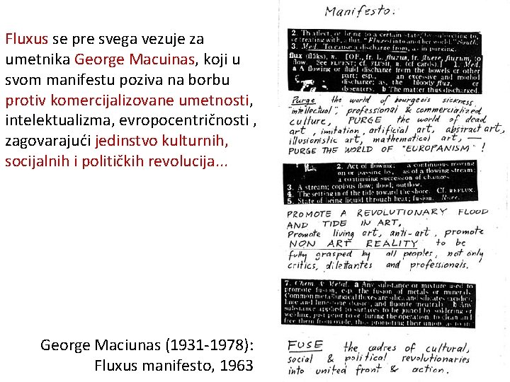 Fluxus se pre svega vezuje za umetnika George Macuinas, koji u svom manifestu poziva